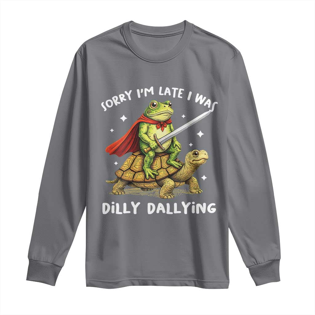 Silly Goose Long Sleeve Shirt Sorry Im Late I Was Dilly Dallying TS10 Charcoal Print Your Wear