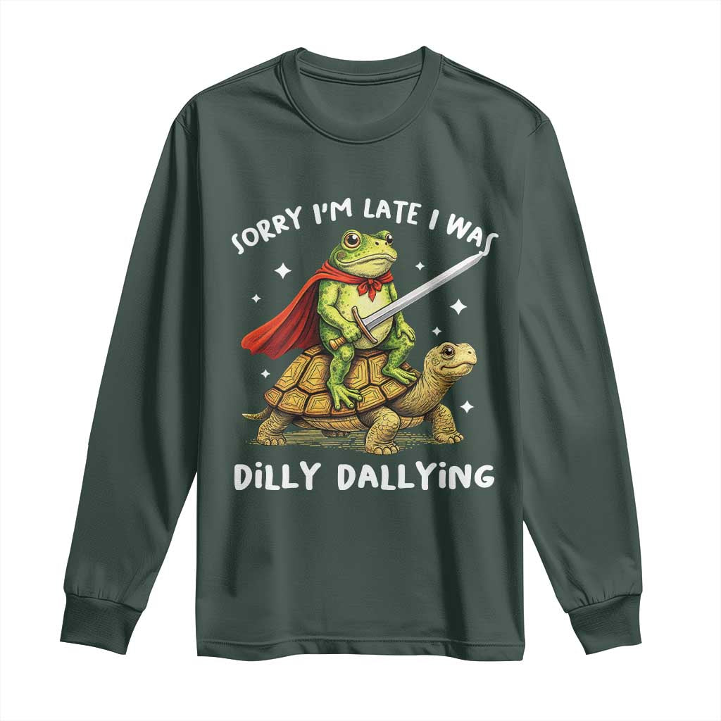 Silly Goose Long Sleeve Shirt Sorry Im Late I Was Dilly Dallying TS10 Dark Forest Green Print Your Wear