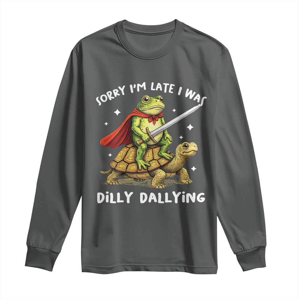 Silly Goose Long Sleeve Shirt Sorry Im Late I Was Dilly Dallying TS10 Dark Heather Print Your Wear