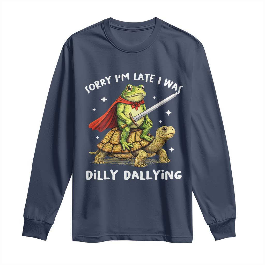 Silly Goose Long Sleeve Shirt Sorry Im Late I Was Dilly Dallying TS10 Navy Print Your Wear