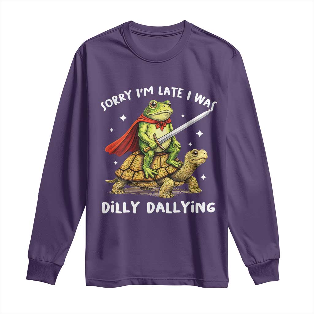 Silly Goose Long Sleeve Shirt Sorry Im Late I Was Dilly Dallying TS10 Purple Print Your Wear