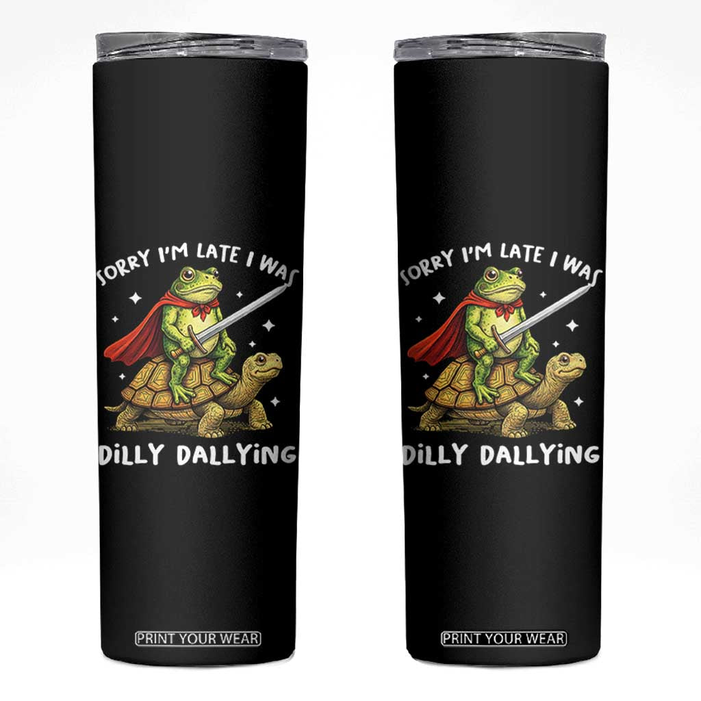 Silly Goose Skinny Tumbler Sorry Im Late I Was Dilly Dallying TS10 Black Print Your Wear