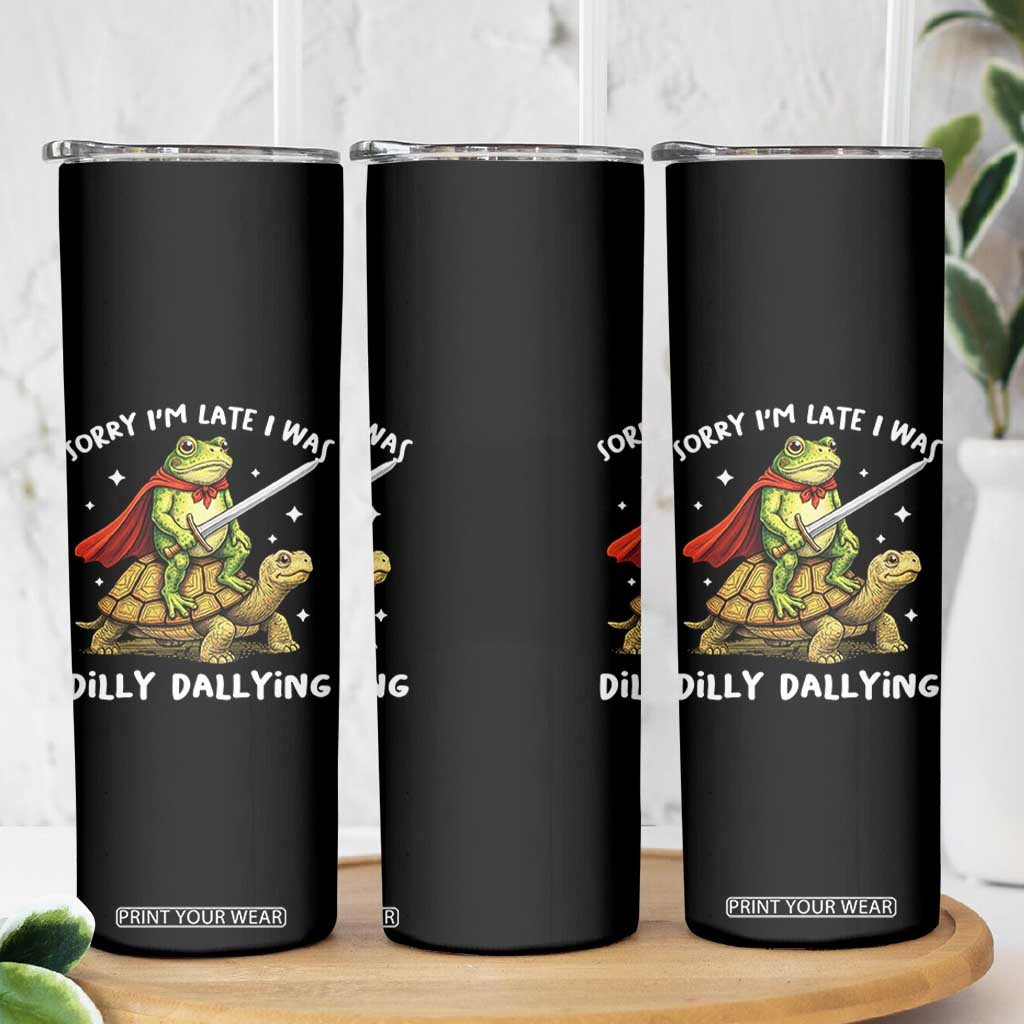 Silly Goose Skinny Tumbler Sorry Im Late I Was Dilly Dallying TS10 Print Your Wear