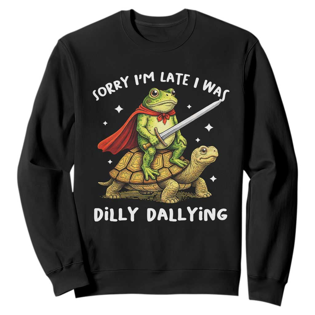 Silly Goose Sweatshirt Sorry Im Late I Was Dilly Dallying TS10 Black Print Your Wear