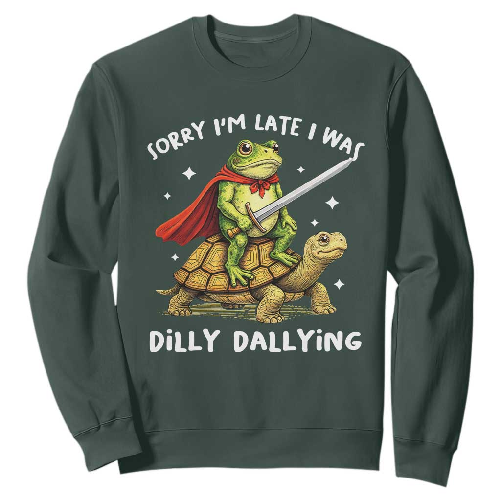Silly Goose Sweatshirt Sorry Im Late I Was Dilly Dallying TS10 Dark Forest Green Print Your Wear