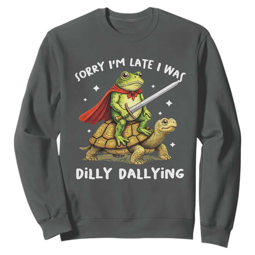 Silly Goose Sweatshirt Sorry Im Late I Was Dilly Dallying TS10 Dark Heather Print Your Wear
