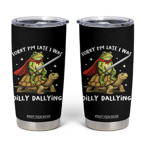 Silly Goose Tumbler Cup Sorry Im Late I Was Dilly Dallying TS10 Black Print Your Wear