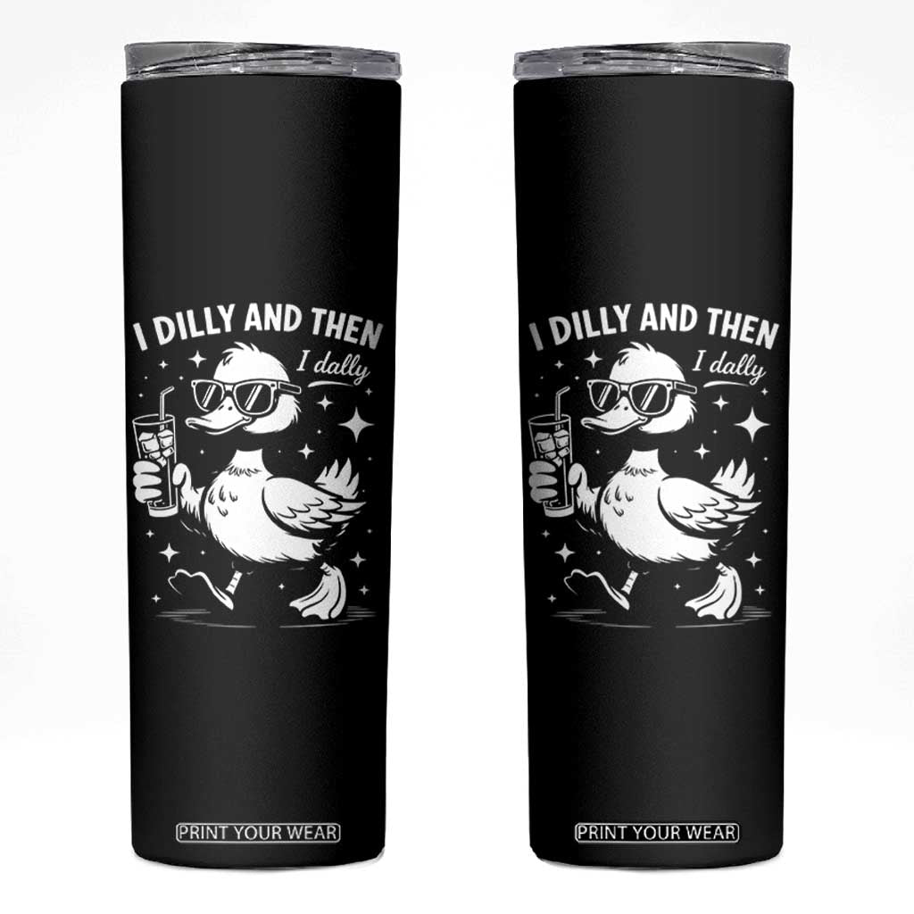 I Dilly And Then I Dally Skinny Tumbler Retro Duck Funny Animal Meme TS10 Black Print Your Wear