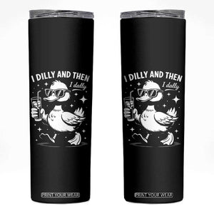 I Dilly And Then I Dally Skinny Tumbler Retro Duck Funny Animal Meme TS10 Black Print Your Wear