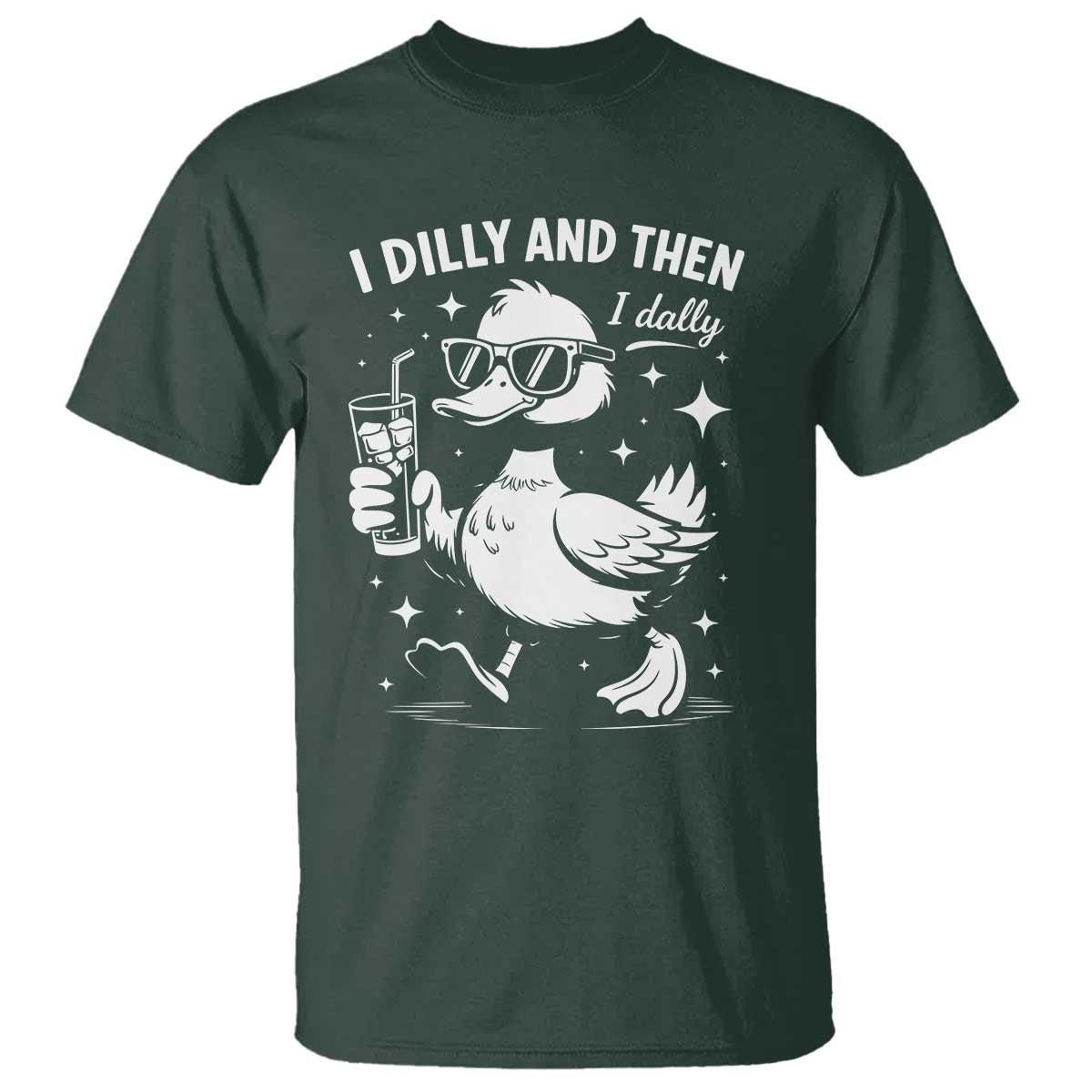 I Dilly And Then I Dally T Shirt Retro Duck Funny Animal Meme TS10 Dark Forest Green Print Your Wear
