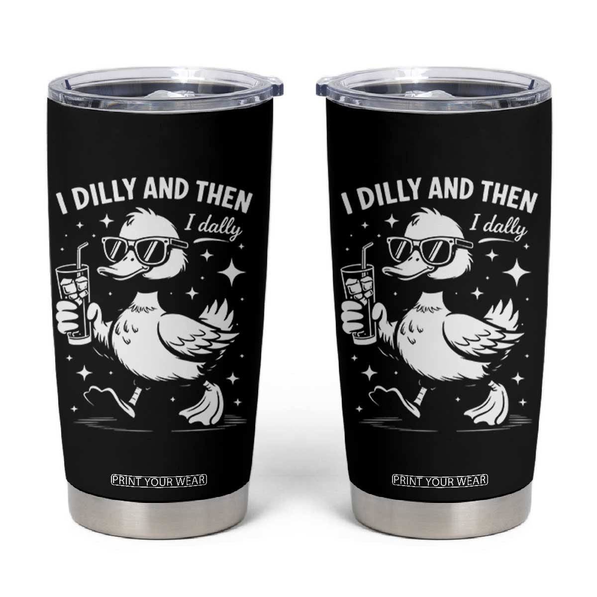 I Dilly And Then I Dally Tumbler Cup Retro Duck Funny Animal Meme TS10 Black Print Your Wear