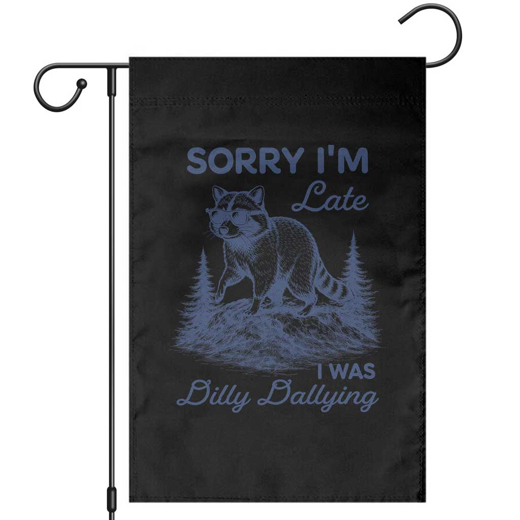 Raccoon Dilly Dallying Garden Flag Funny Sorry Im Late Silly Animal TS10 Black Print Your Wear
