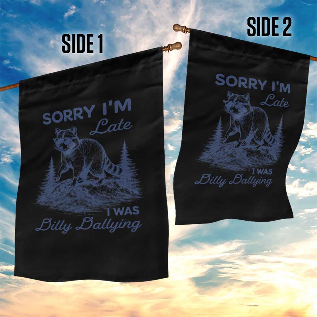 Raccoon Dilly Dallying Garden Flag Funny Sorry Im Late Silly Animal TS10 Print Your Wear