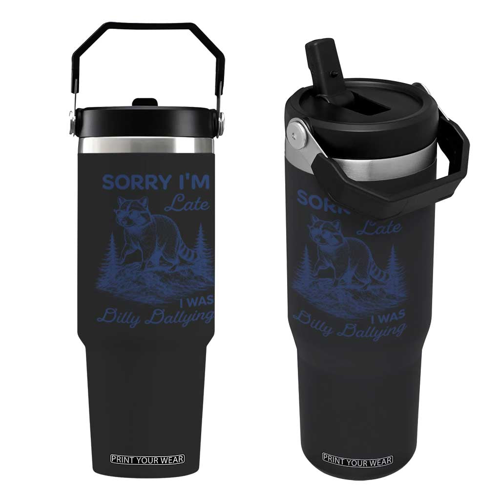 Raccoon Dilly Dallying Flip Straw Tumbler Funny Sorry Im Late Silly Animal TS10 One Size: 30 oz Black Print Your Wear