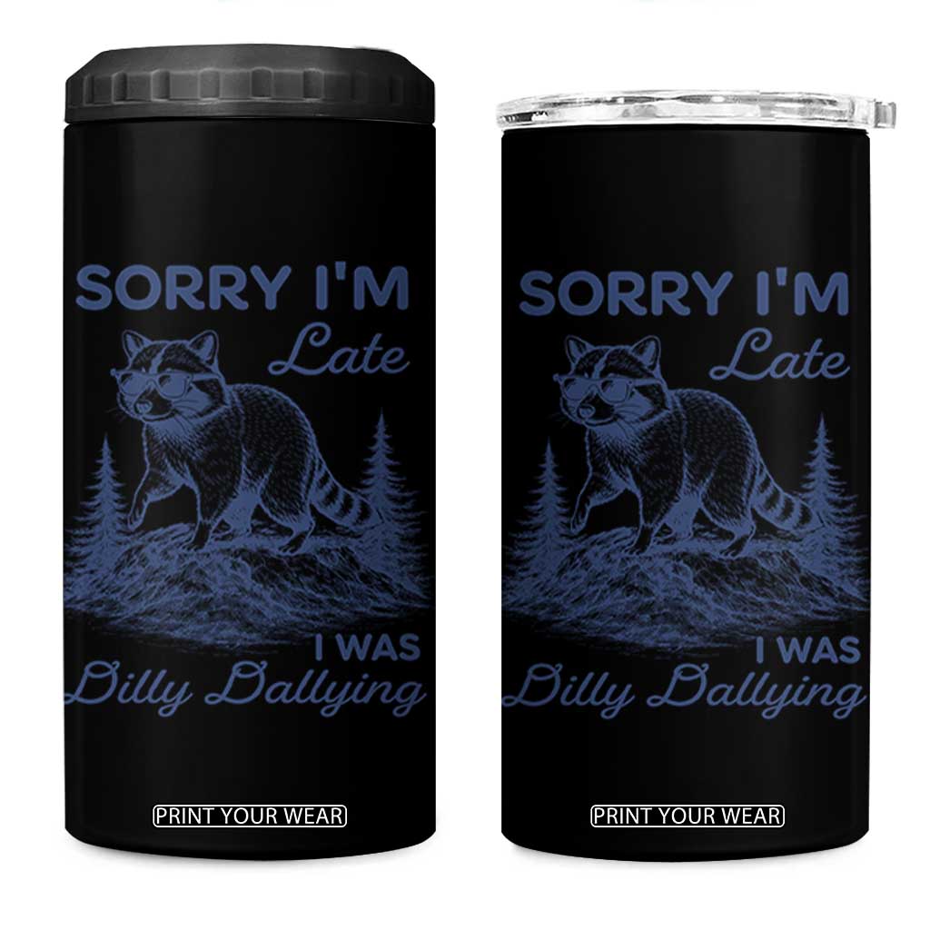 Raccoon Dilly Dallying 4 in 1 Can Cooler Tumbler Funny Sorry Im Late Silly Animal TS10 One Size: 16 oz Black Print Your Wear
