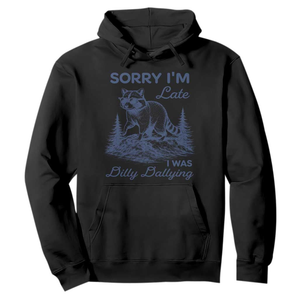 Raccoon Dilly Dallying Hoodie Funny Sorry Im Late Silly Animal TS10 Black Print Your Wear