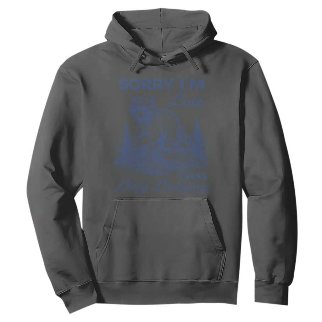 Raccoon Dilly Dallying Hoodie Funny Sorry Im Late Silly Animal TS10 Dark Heather Print Your Wear