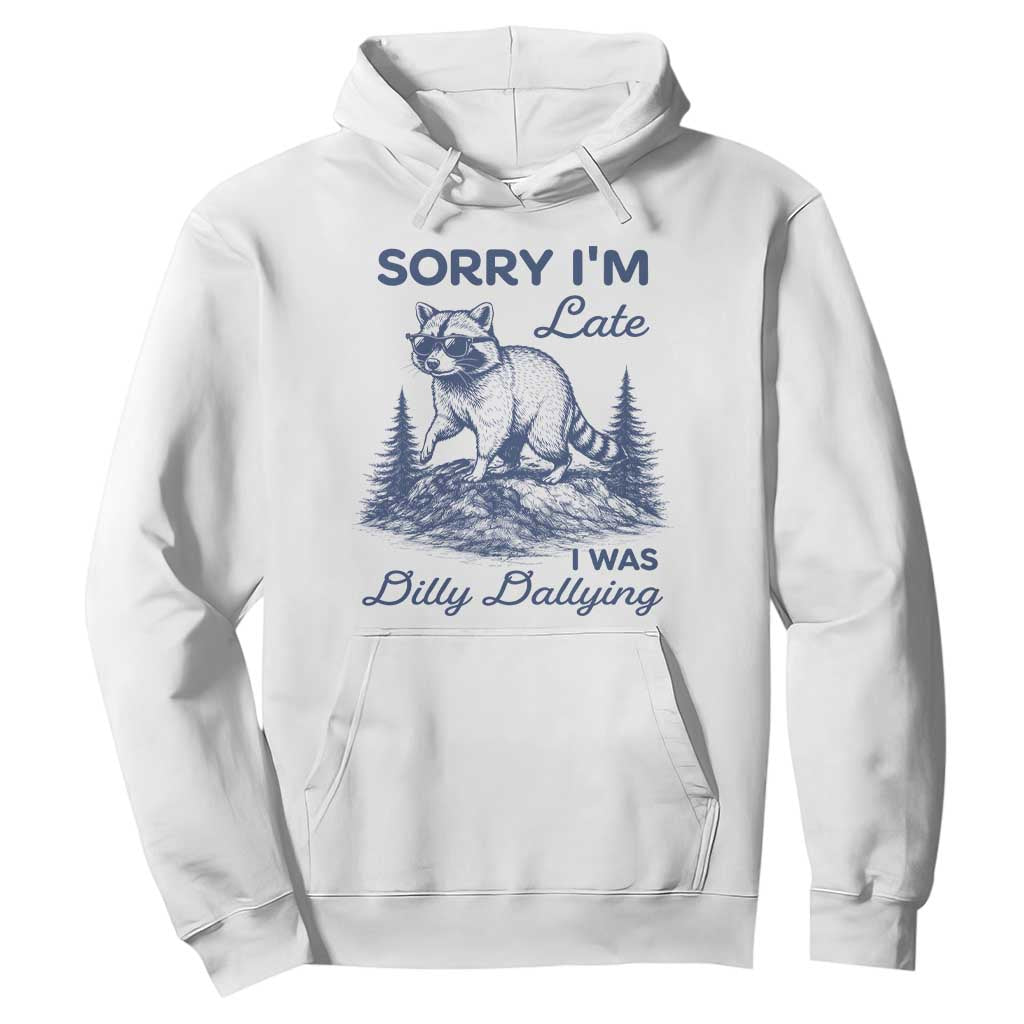 Raccoon Dilly Dallying Hoodie Funny Sorry Im Late Silly Animal TS10 White Print Your Wear