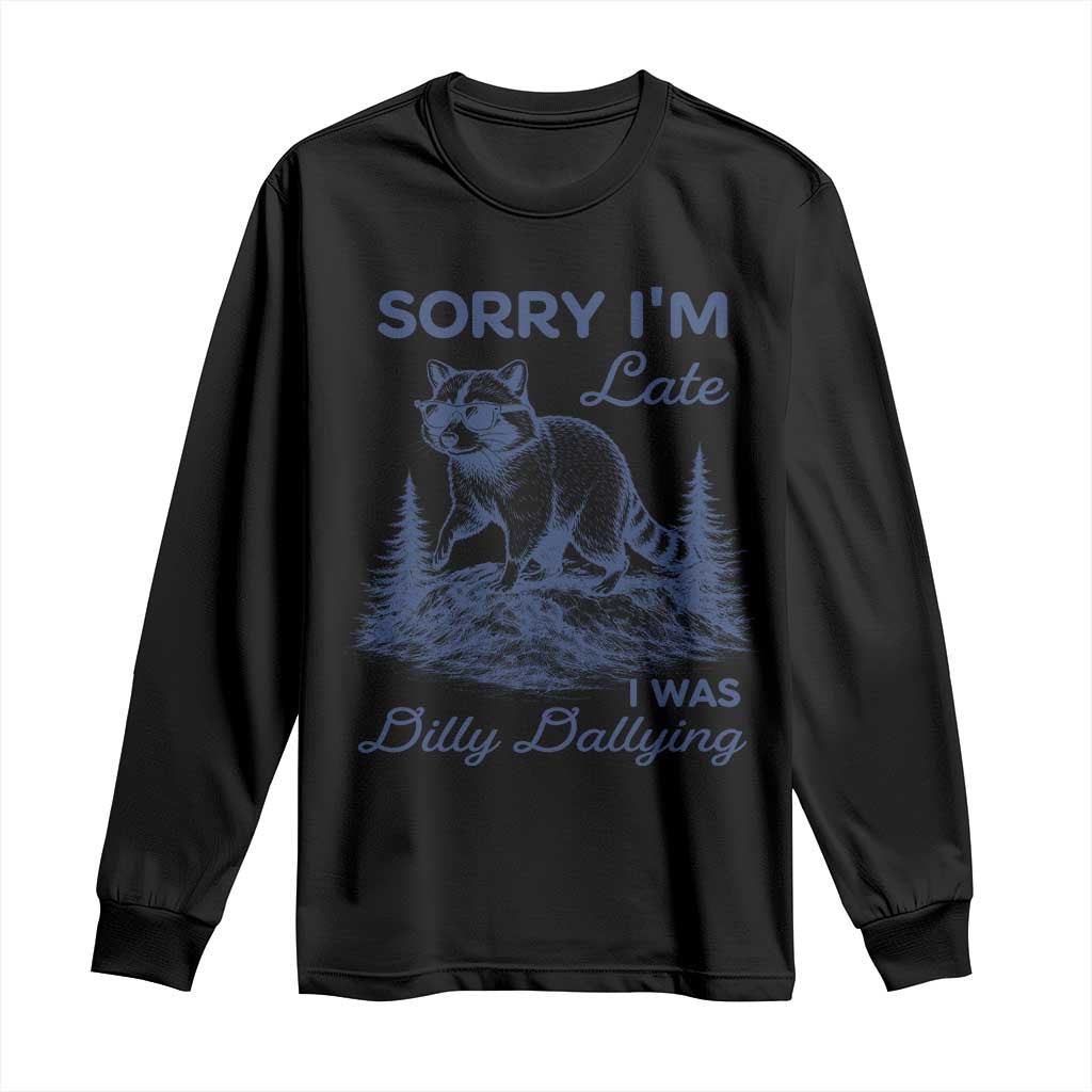 Raccoon Dilly Dallying Long Sleeve Shirt Funny Sorry Im Late Silly Animal TS10 Black Print Your Wear