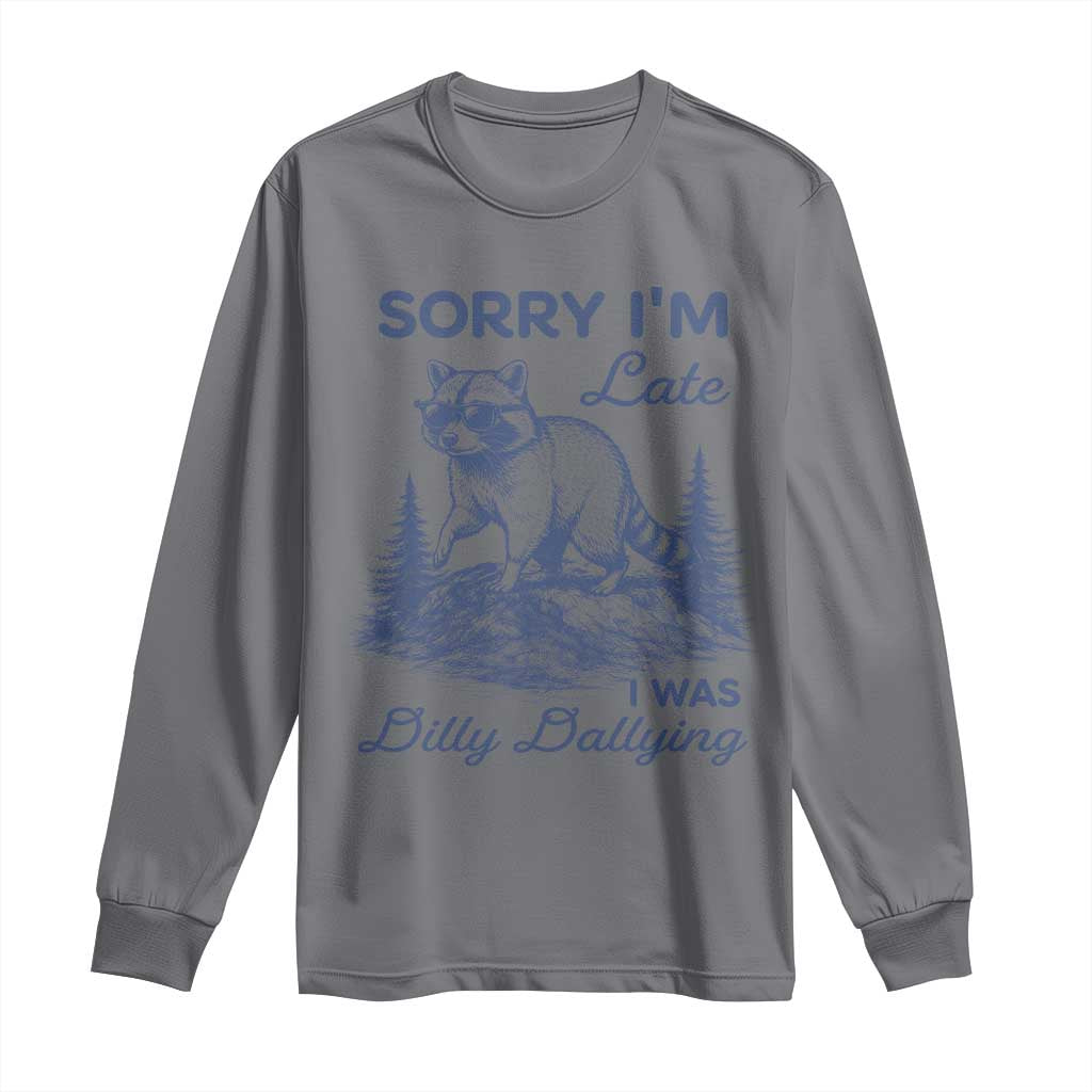 Raccoon Dilly Dallying Long Sleeve Shirt Funny Sorry Im Late Silly Animal TS10 Charcoal Print Your Wear