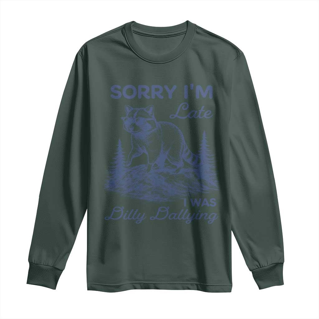 Raccoon Dilly Dallying Long Sleeve Shirt Funny Sorry Im Late Silly Animal TS10 Dark Forest Green Print Your Wear