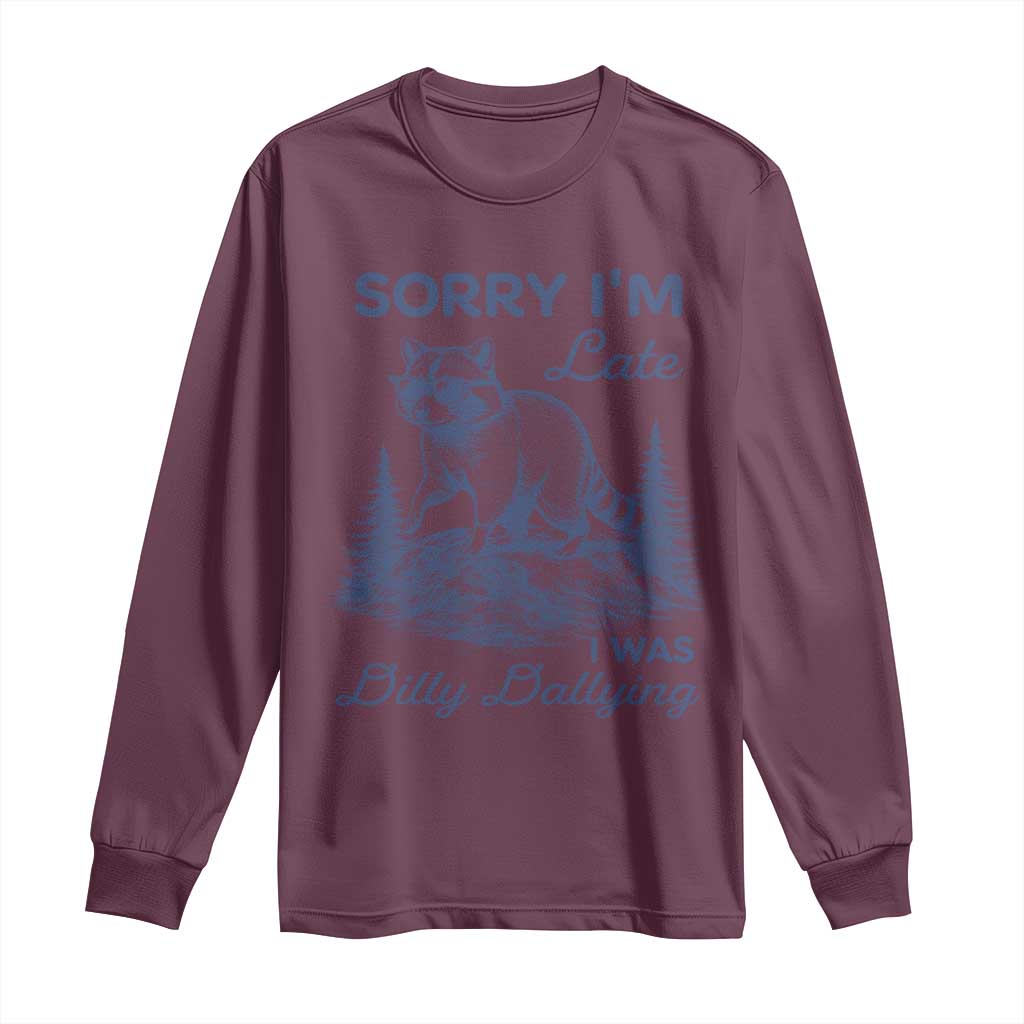 Raccoon Dilly Dallying Long Sleeve Shirt Funny Sorry Im Late Silly Animal TS10 Maroon Print Your Wear