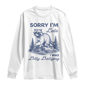 Raccoon Dilly Dallying Long Sleeve Shirt Funny Sorry Im Late Silly Animal TS10 White Print Your Wear