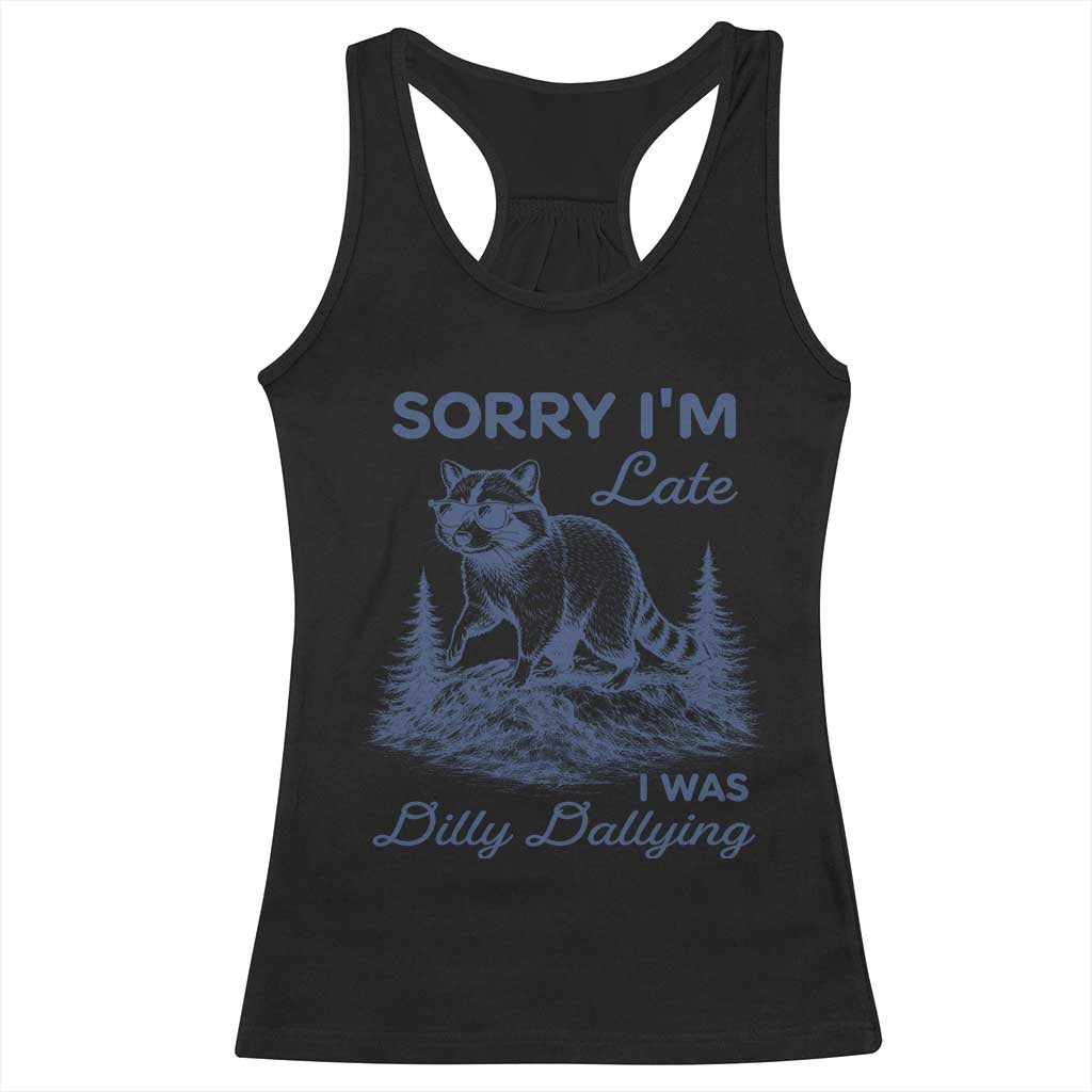 Raccoon Dilly Dallying Racerback Tank Top Funny Sorry Im Late Silly Animal TS10 Black Print Your Wear