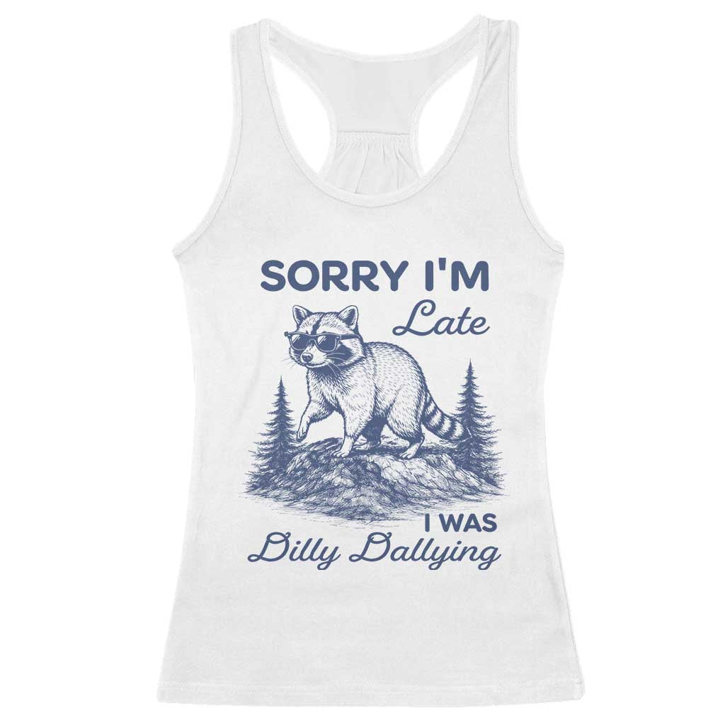 Raccoon Dilly Dallying Racerback Tank Top Funny Sorry Im Late Silly Animal TS10 White Print Your Wear