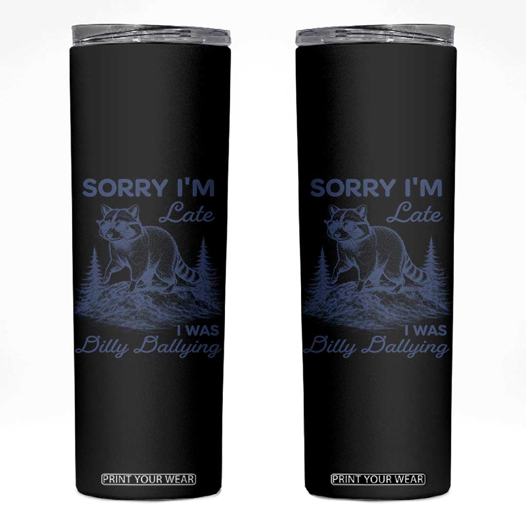 Raccoon Dilly Dallying Skinny Tumbler Funny Sorry Im Late Silly Animal TS10 Black Print Your Wear