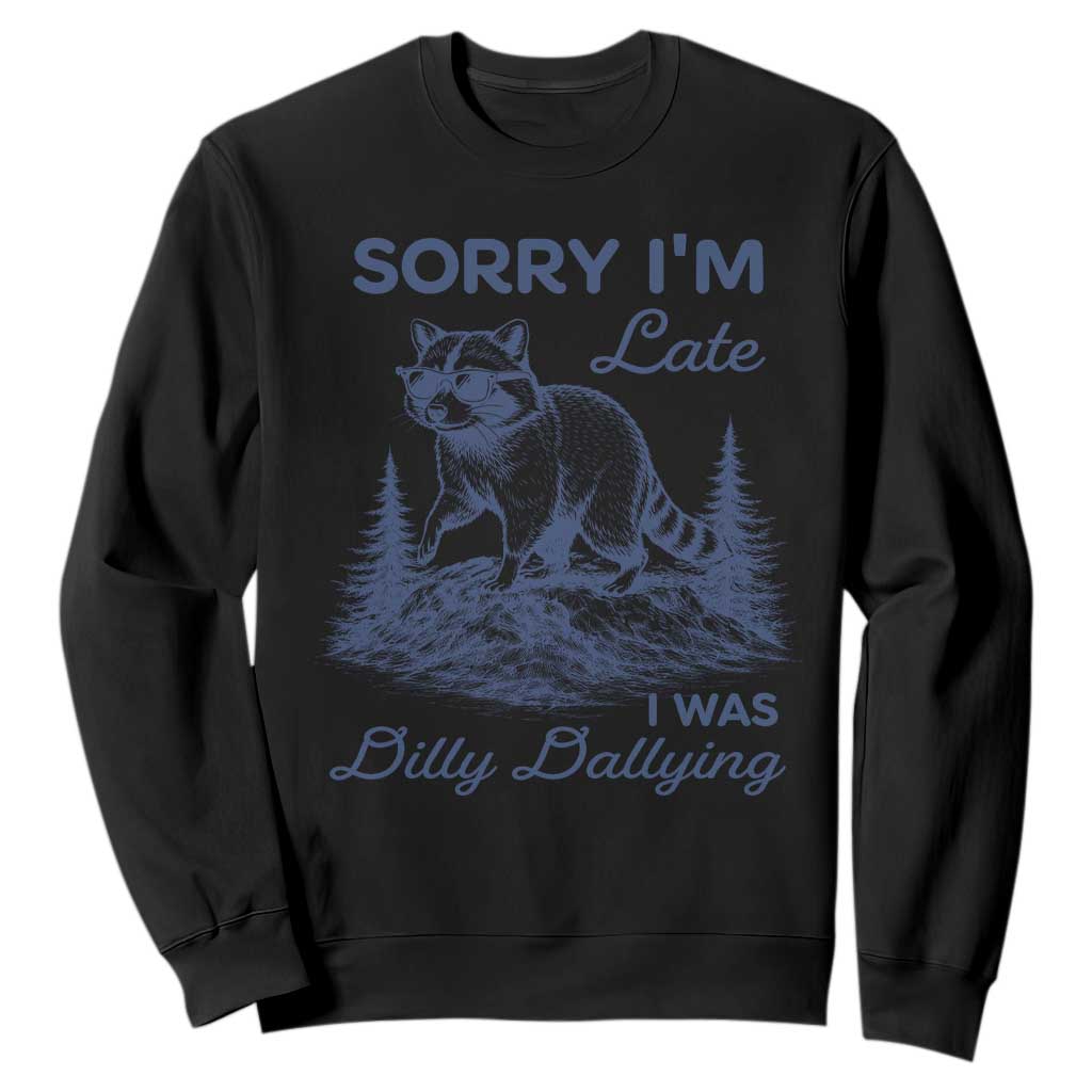 Raccoon Dilly Dallying Sweatshirt Funny Sorry Im Late Silly Animal TS10 Black Print Your Wear