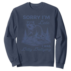 Raccoon Dilly Dallying Sweatshirt Funny Sorry Im Late Silly Animal TS10 Navy Print Your Wear