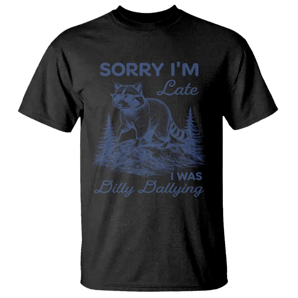 Raccoon Dilly Dallying T Shirt Funny Sorry Im Late Silly Animal TS10 Black Print Your Wear