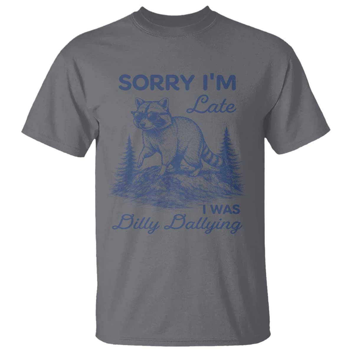 Raccoon Dilly Dallying T Shirt Funny Sorry Im Late Silly Animal TS10 Charcoal Print Your Wear