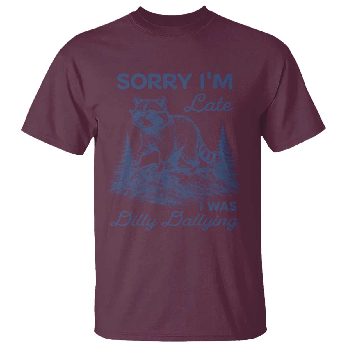 Raccoon Dilly Dallying T Shirt Funny Sorry Im Late Silly Animal TS10 Maroon Print Your Wear