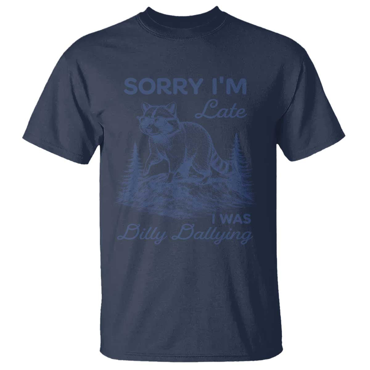 Raccoon Dilly Dallying T Shirt Funny Sorry Im Late Silly Animal TS10 Navy Print Your Wear
