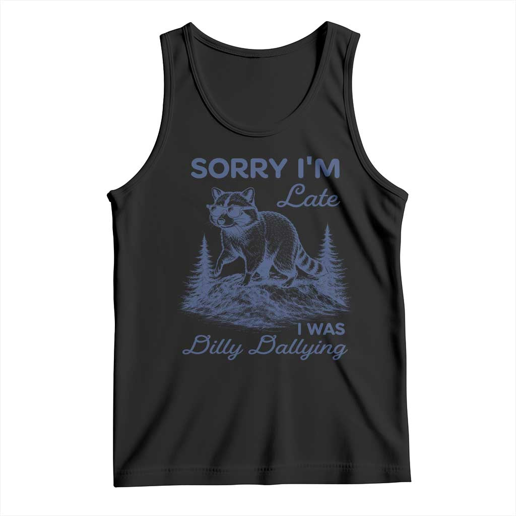 Raccoon Dilly Dallying Tank Top Funny Sorry Im Late Silly Animal TS10 Black Print Your Wear