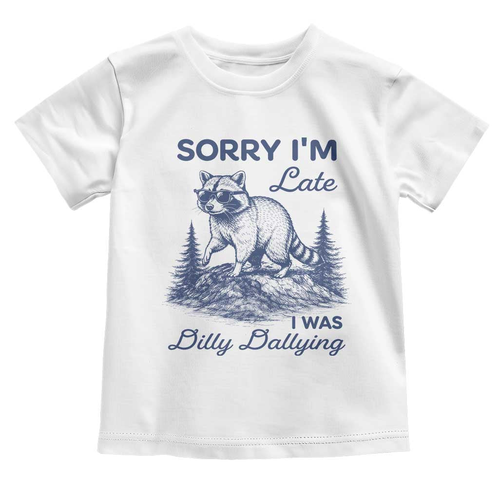 Raccoon Dilly Dallying Toddler T Shirt Funny Sorry Im Late Silly Animal TS10 White Print Your Wear