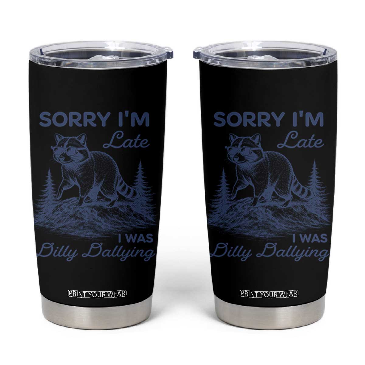 Raccoon Dilly Dallying Tumbler Cup Funny Sorry Im Late Silly Animal TS10 Black Print Your Wear