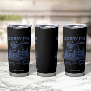 Raccoon Dilly Dallying Tumbler Cup Funny Sorry Im Late Silly Animal TS10 Print Your Wear