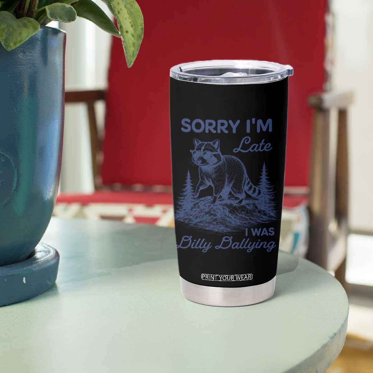 Raccoon Dilly Dallying Tumbler Cup Funny Sorry Im Late Silly Animal TS10 Print Your Wear