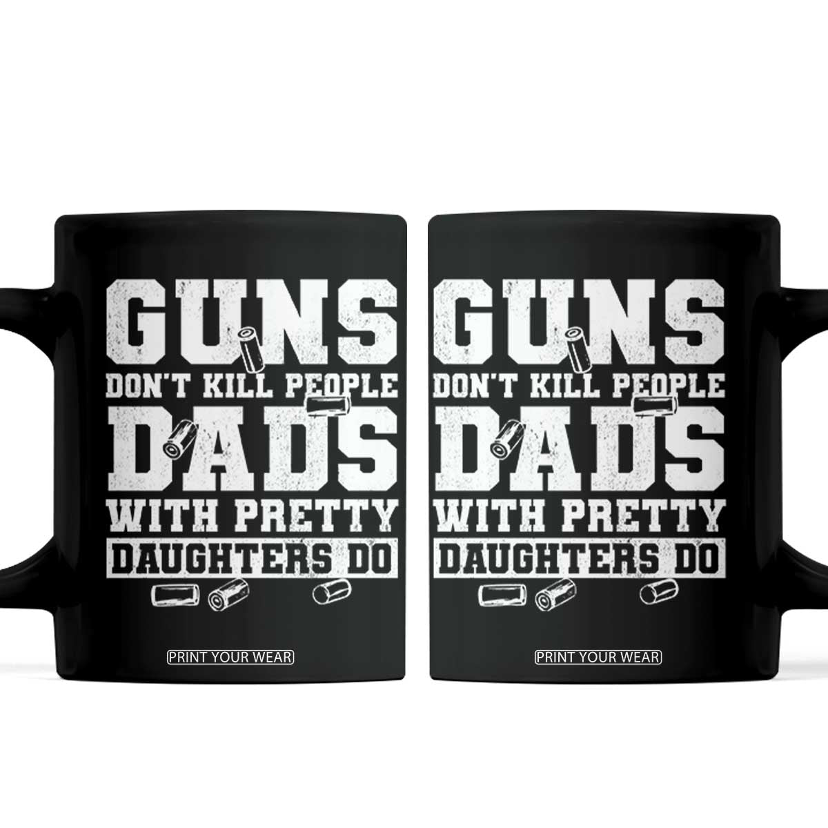 Guns Dont Kill People Dads With Pretty Daughters Do Coffee Mug Girl Dad Guns Fathers Day TS10 Black Print Your Wear