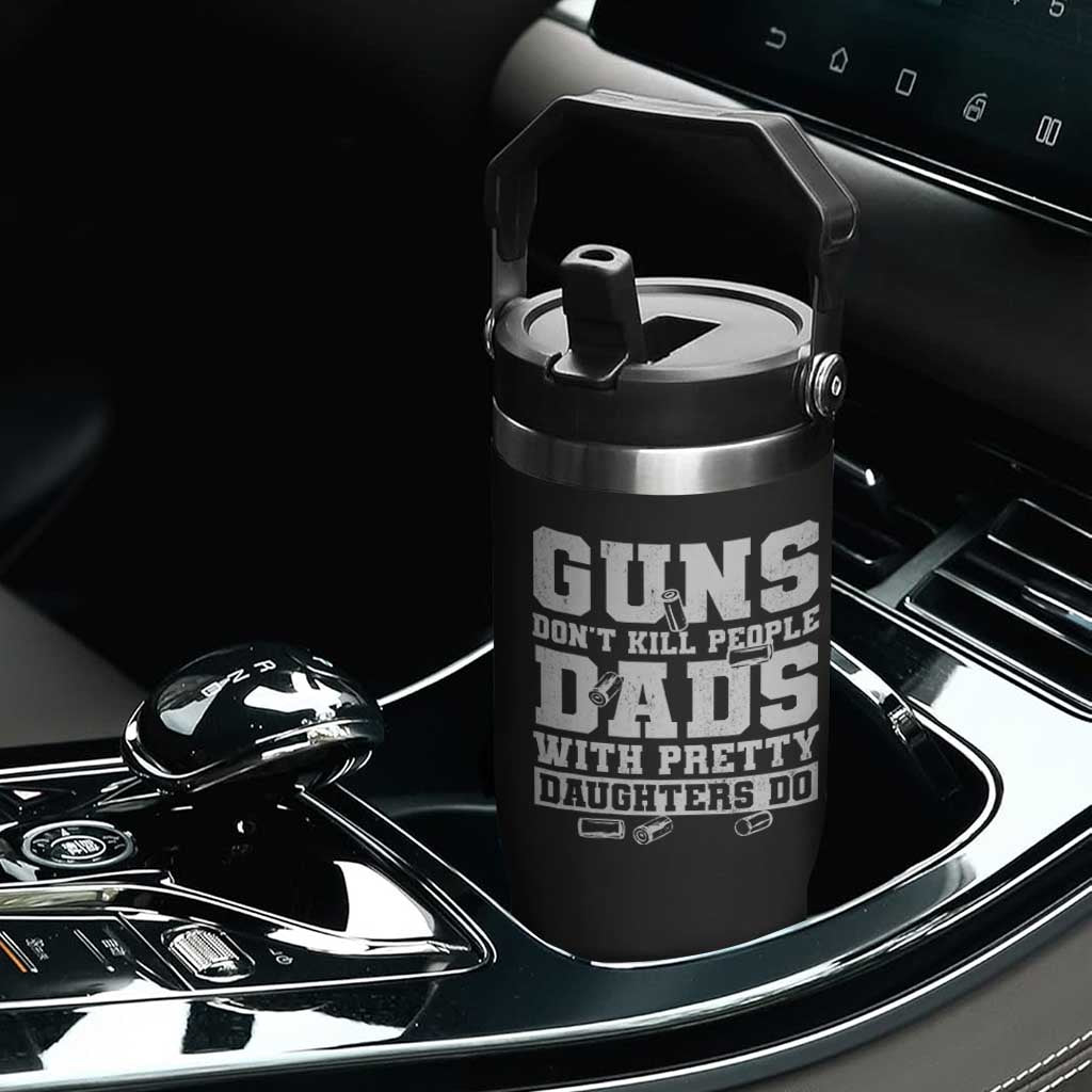 Guns Dont Kill People Dads With Pretty Daughters Do Flip Straw Tumbler Girl Dad Guns Fathers Day TS10 Print Your Wear