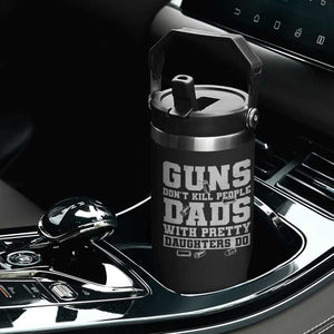 Guns Dont Kill People Dads With Pretty Daughters Do Flip Straw Tumbler Girl Dad Guns Fathers Day TS10 Print Your Wear