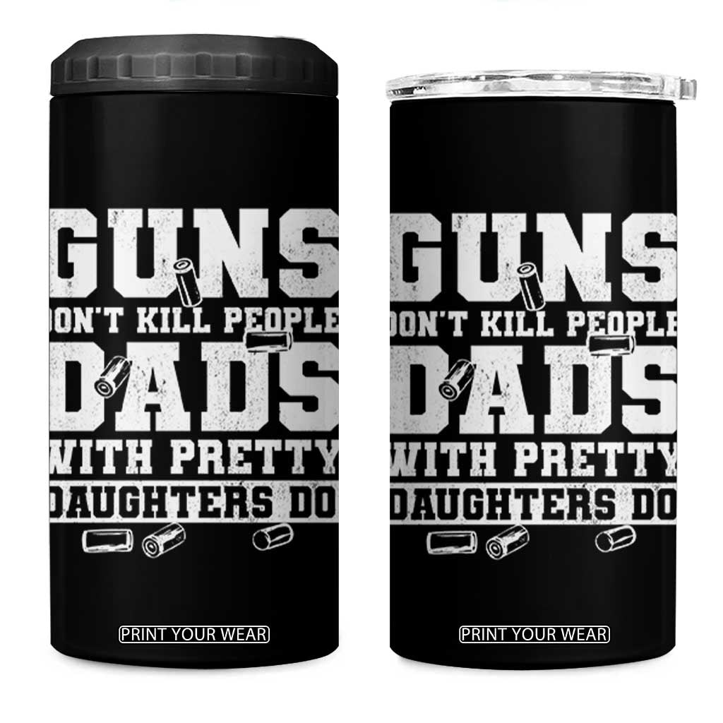Guns Dont Kill People Dads With Pretty Daughters Do 4 in 1 Can Cooler Tumbler Girl Dad Guns Fathers Day TS10 One Size: 16 oz Black Print Your Wear