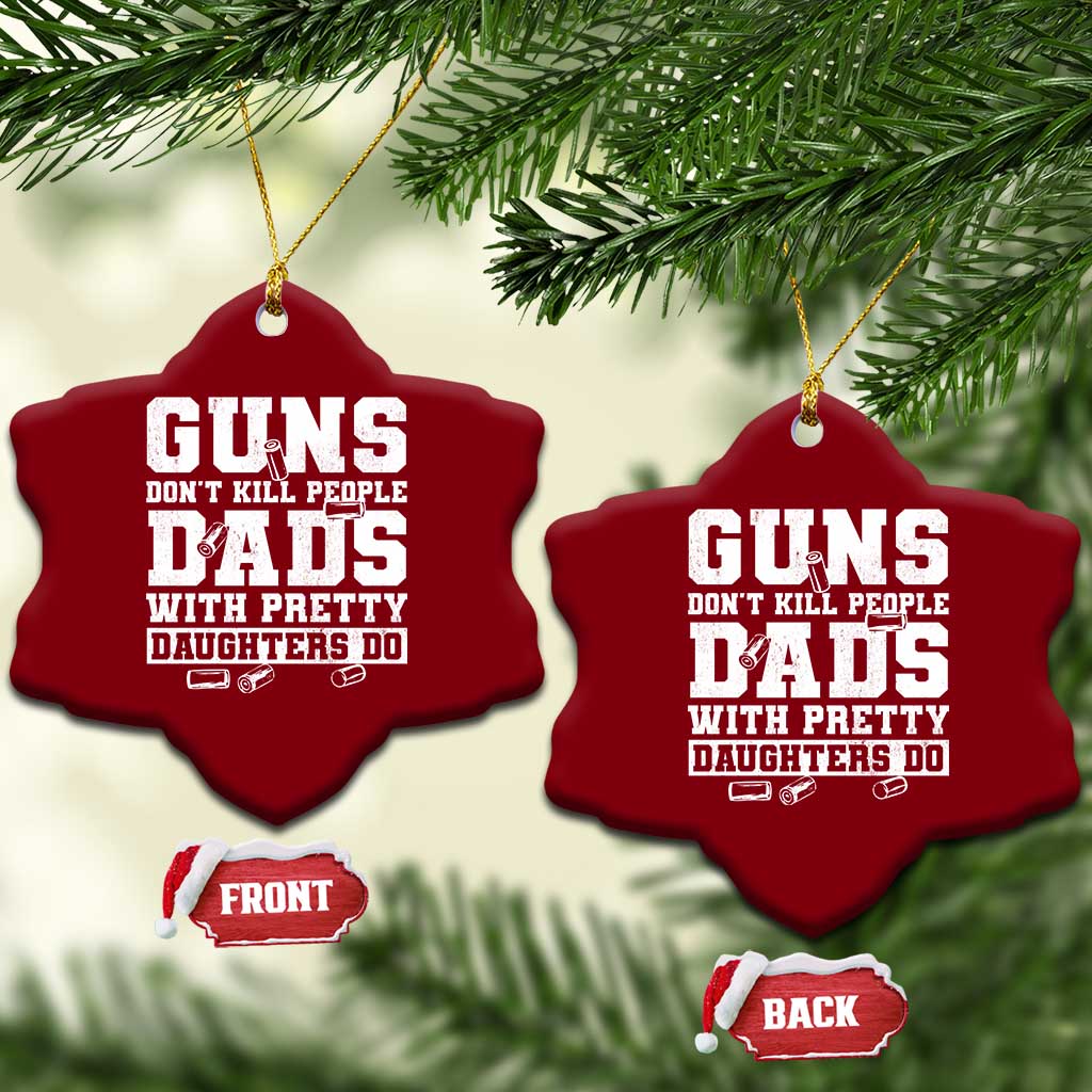Guns Dont Kill People Dads With Pretty Daughters Do Ceramic Ornament Girl Dad Guns Fathers Day TS10 Print Your Wear