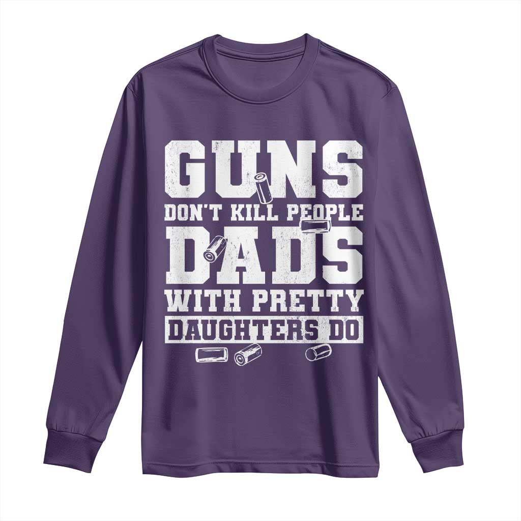 Guns Dont Kill People Dads With Pretty Daughters Do Long Sleeve Shirt Girl Dad Guns Fathers Day TS10 Purple Print Your Wear