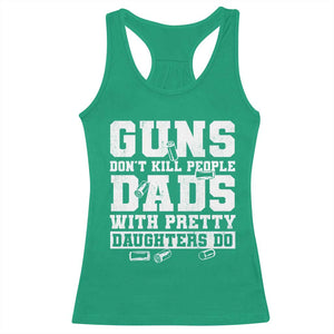 Guns Dont Kill People Dads With Pretty Daughters Do Racerback Tank Top Girl Dad Guns Fathers Day TS10 Irish Green Print Your Wear