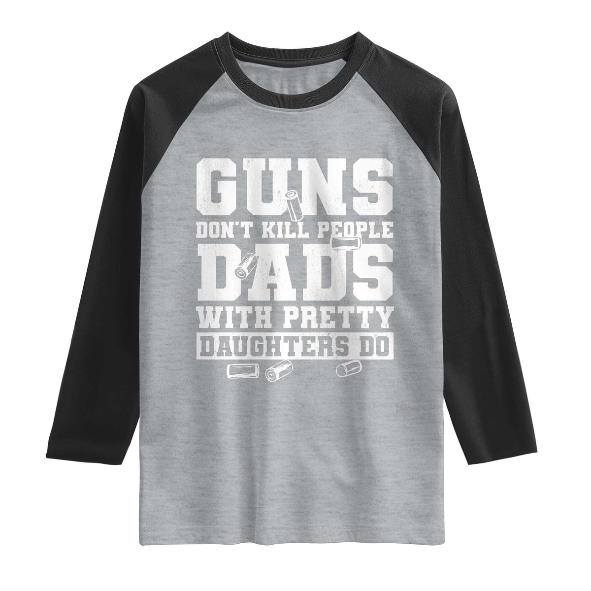 Guns Dont Kill People Dads With Pretty Daughters Do Raglan Shirt Girl Dad Guns Fathers Day TS10 Heather Gray Black Print Your Wear