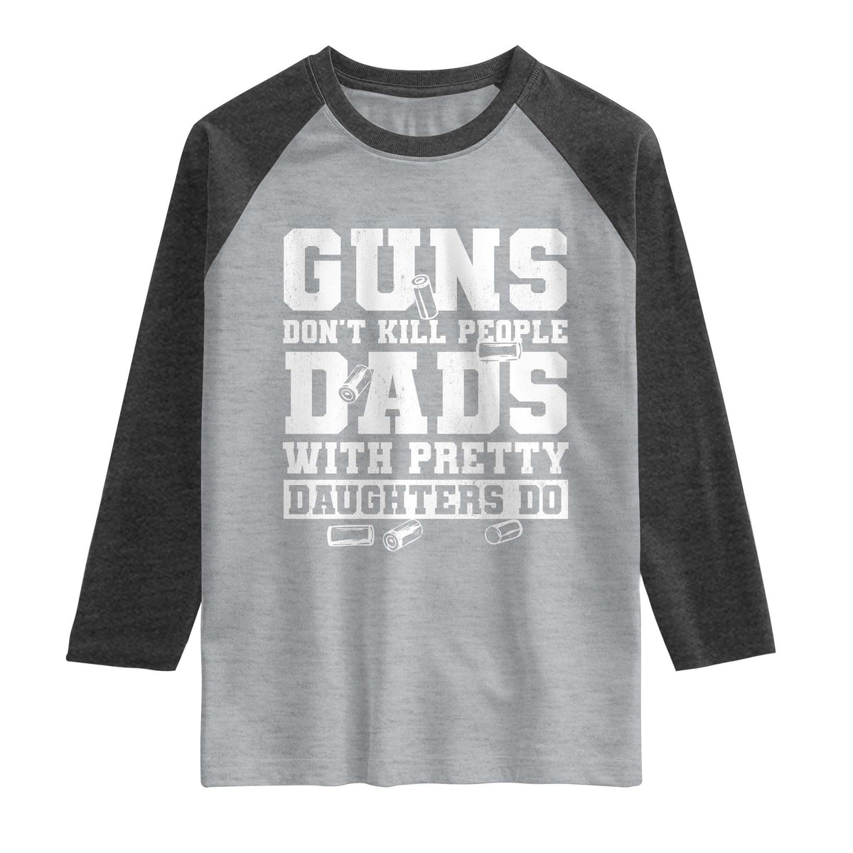Guns Dont Kill People Dads With Pretty Daughters Do Raglan Shirt Girl Dad Guns Fathers Day TS10 Heather Gray Heather Charcoal Print Your Wear